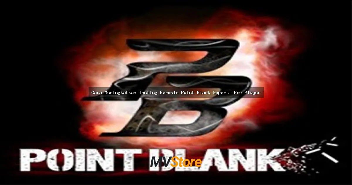 Cara Meningkatkan Insting Bermain Point Blank Seperti Pro Player