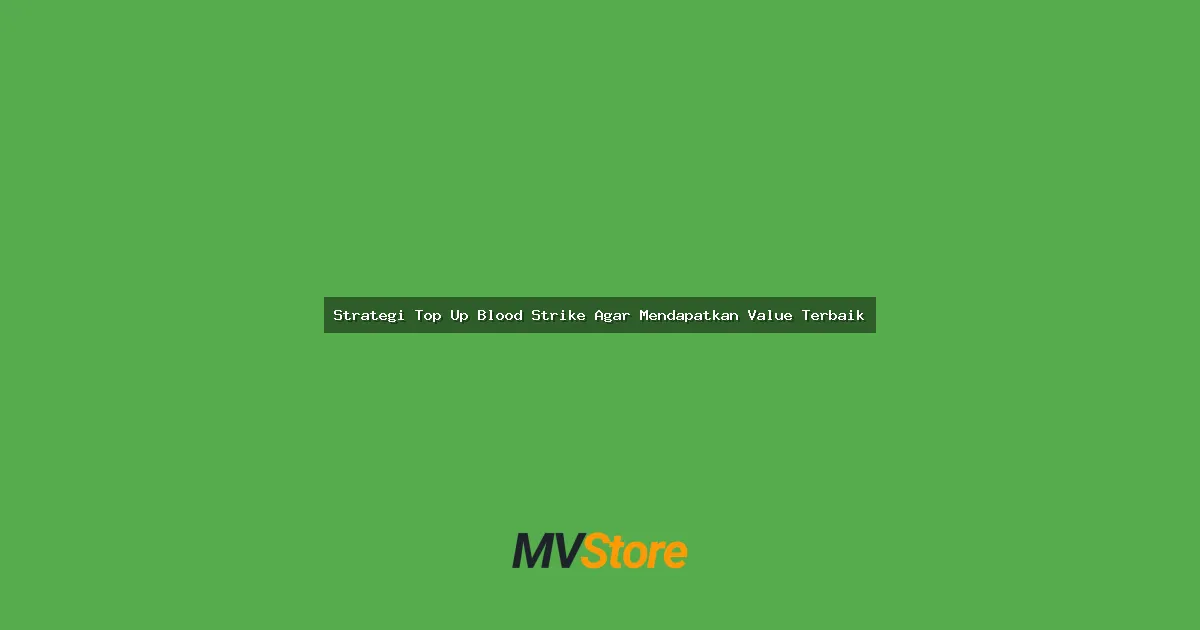 Strategi Top Up Blood Strike Agar Mendapatkan Value Terbaik