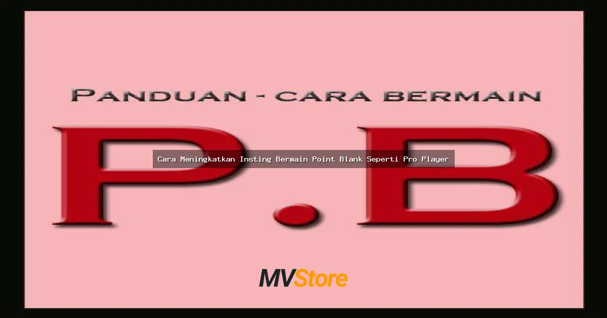 Cara Meningkatkan Insting Bermain Point Blank Seperti Pro Player