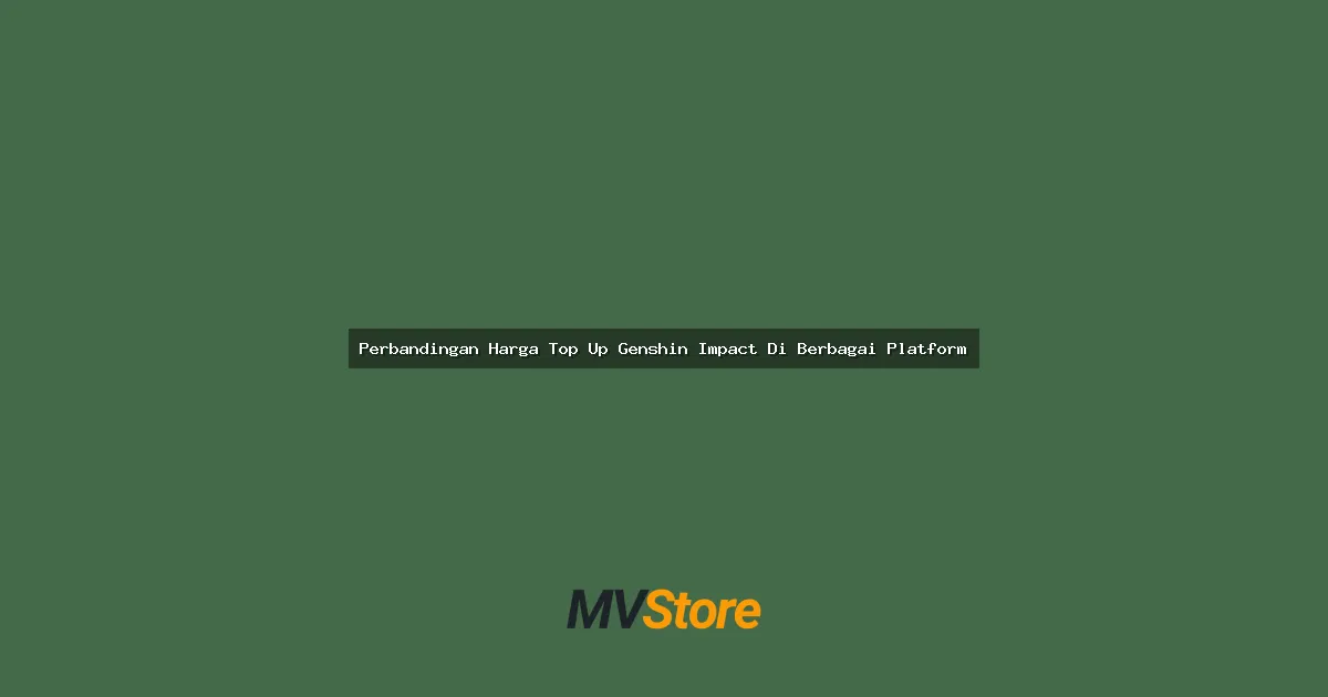 Perbandingan Harga Top Up Genshin Impact Di Berbagai Platform: Mana yang Paling Worth It?