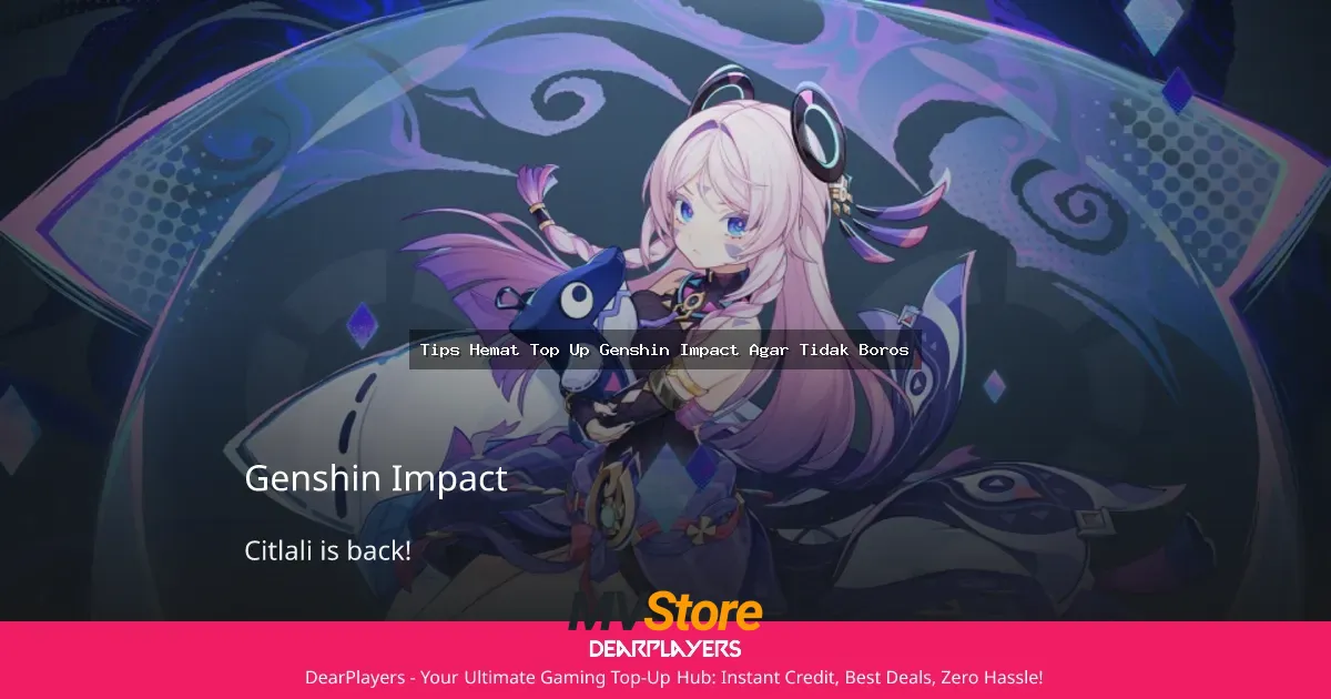 Tips Hemat Top Up Genshin Impact Agar Tidak Boros: Strategi Cerdas Main Gacha Tanpa Bangkrut