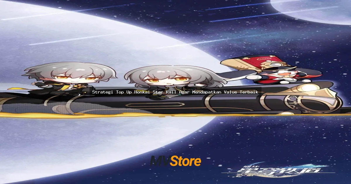 Strategi Top Up Honkai Star Rail Agar Mendapatkan Value Terbaik