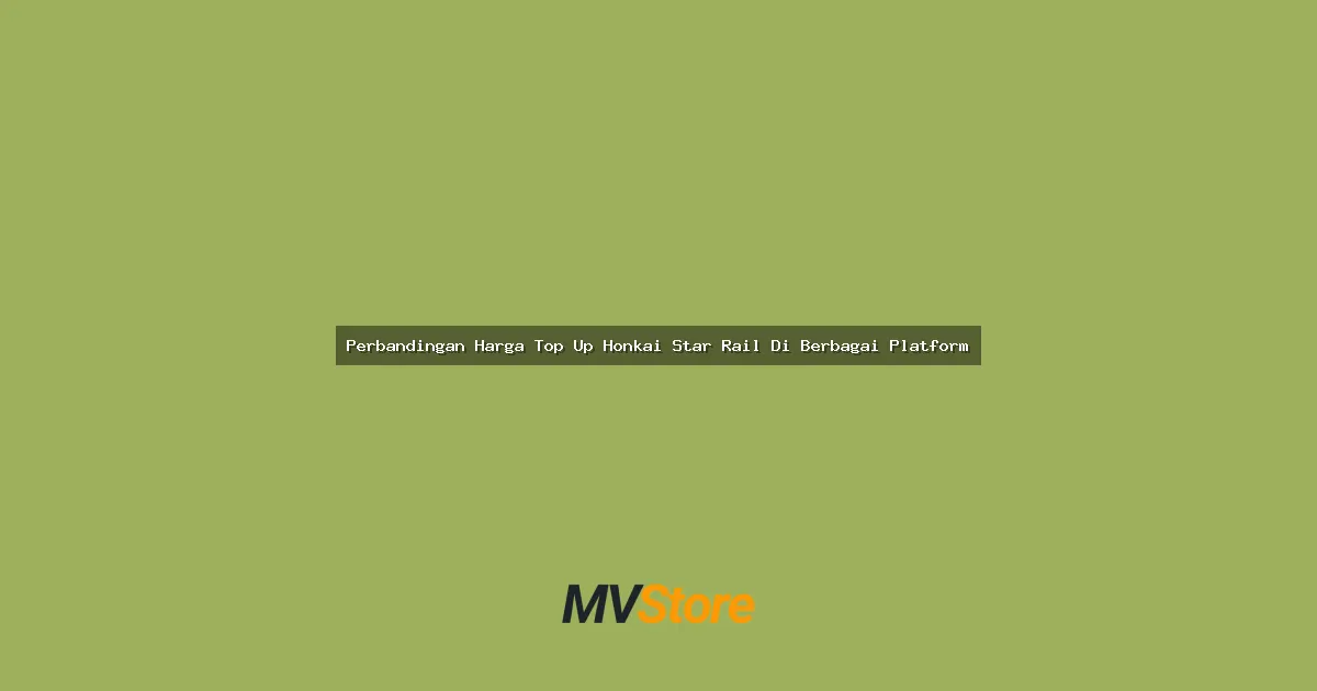 Perbandingan Harga Top Up Honkai Star Rail Di Berbagai Platform: Mana Yang Paling Worth It?