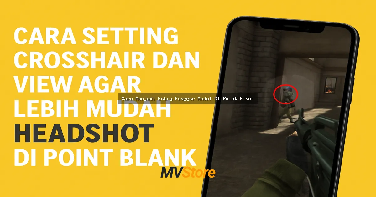 Cara Menjadi Entry Fragger Andal Di Point Blank: Guide Lengkap Buat Kamu Yang Mau Jadi Bintang Serangan!