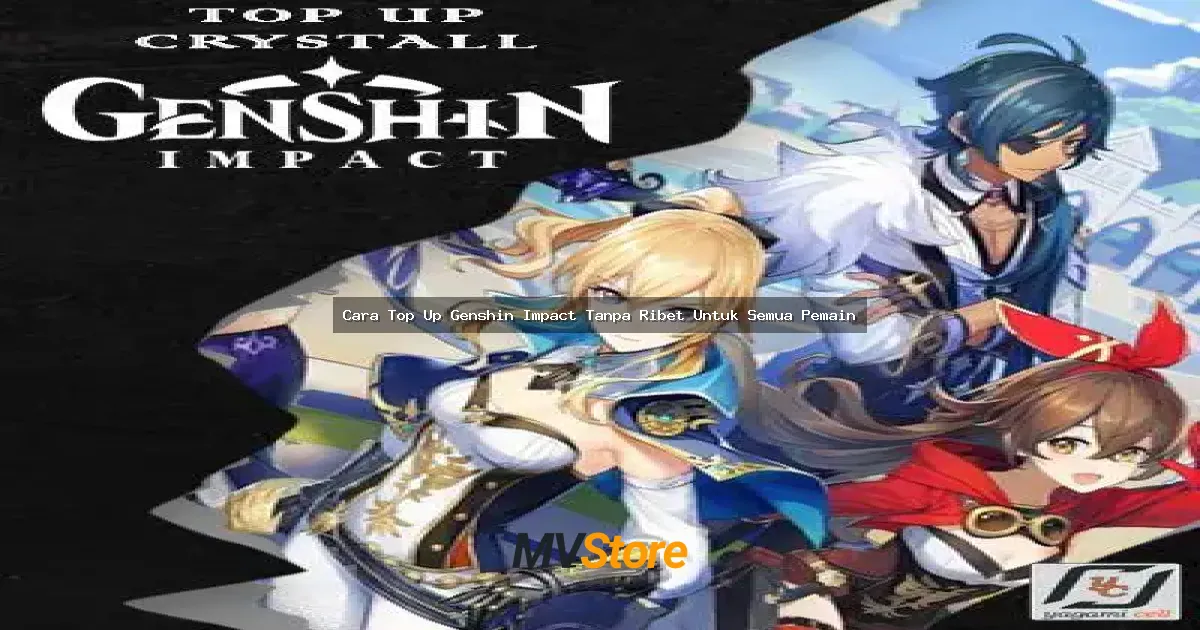 Cara Top Up Genshin Impact Tanpa Ribet Untuk Semua Pemain