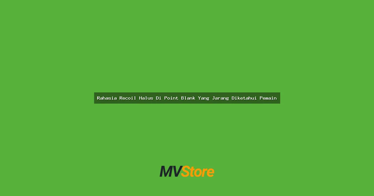Rahasia Recoil Halus Di Point Blank Yang Jarang Diketahui Pemain