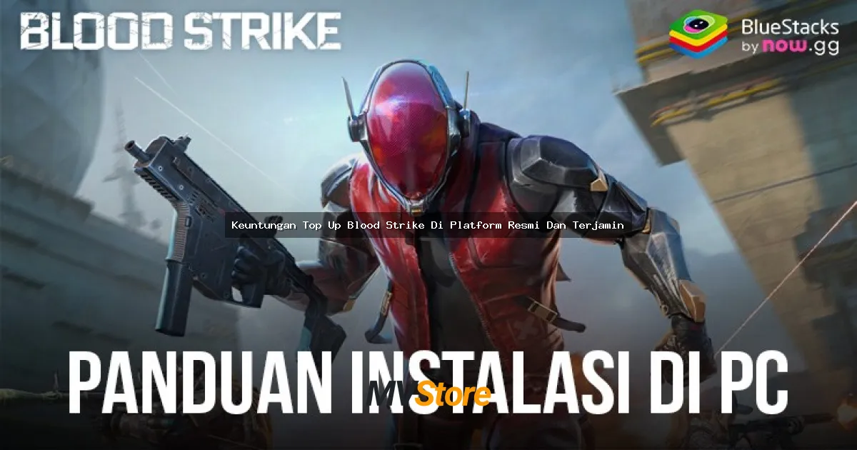 Keuntungan Top Up Blood Strike Di Platform Resmi Dan Terjamin: Bebas Ribet, Aman, dan Untung Banyak!