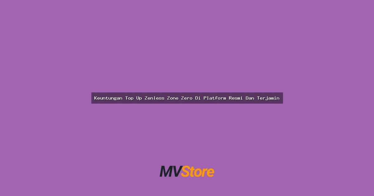 Keuntungan Top Up Zenless Zone Zero Di Platform Resmi Dan Terjamin