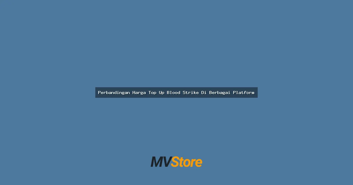 Perbandingan Harga Top Up Blood Strike Di Berbagai Platform: Mana Yang Paling Worth It?