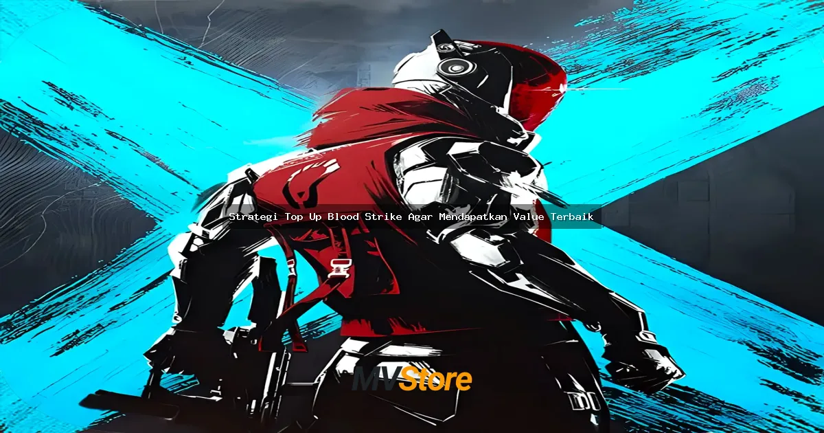 Strategi Top Up Blood Strike Agar Mendapatkan Value Terbaik