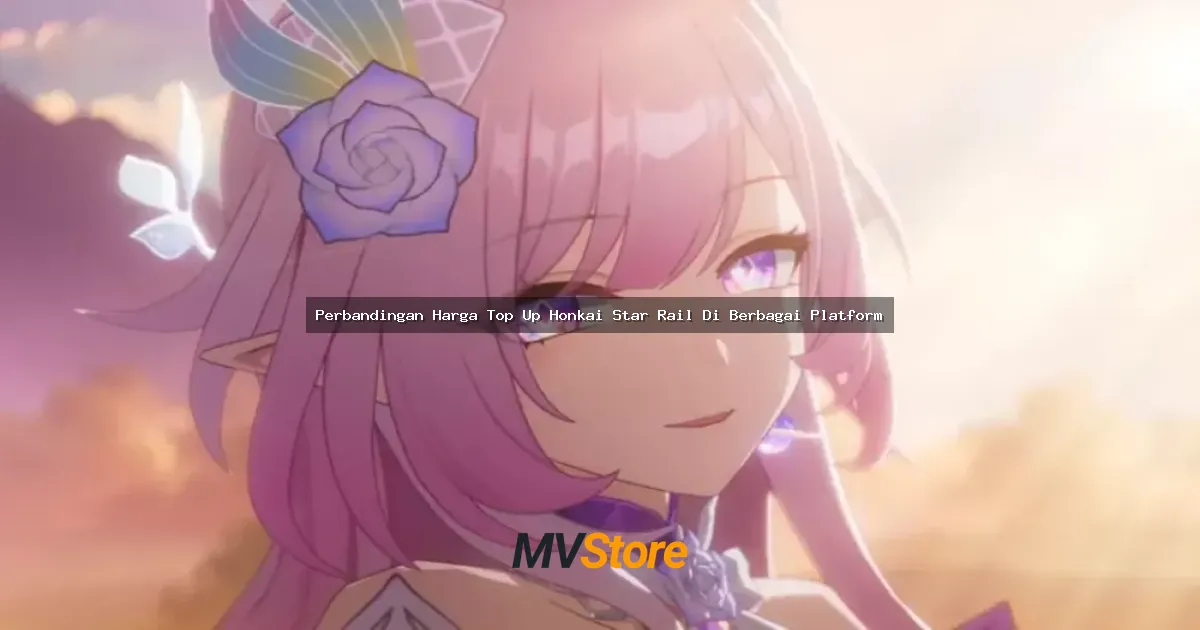 Perbandingan Harga Top Up Honkai Star Rail Di Berbagai Platform: Mana yang Paling Worth It?