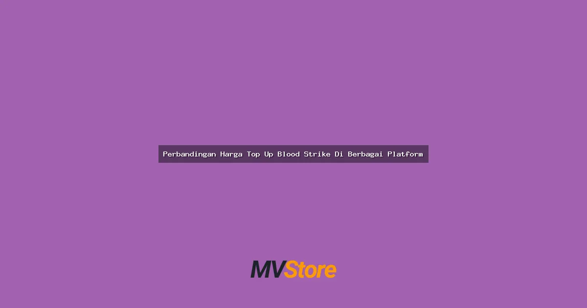 Perbandingan Harga Top Up Blood Strike Di Berbagai Platform: Mana Yang Paling Worth It?