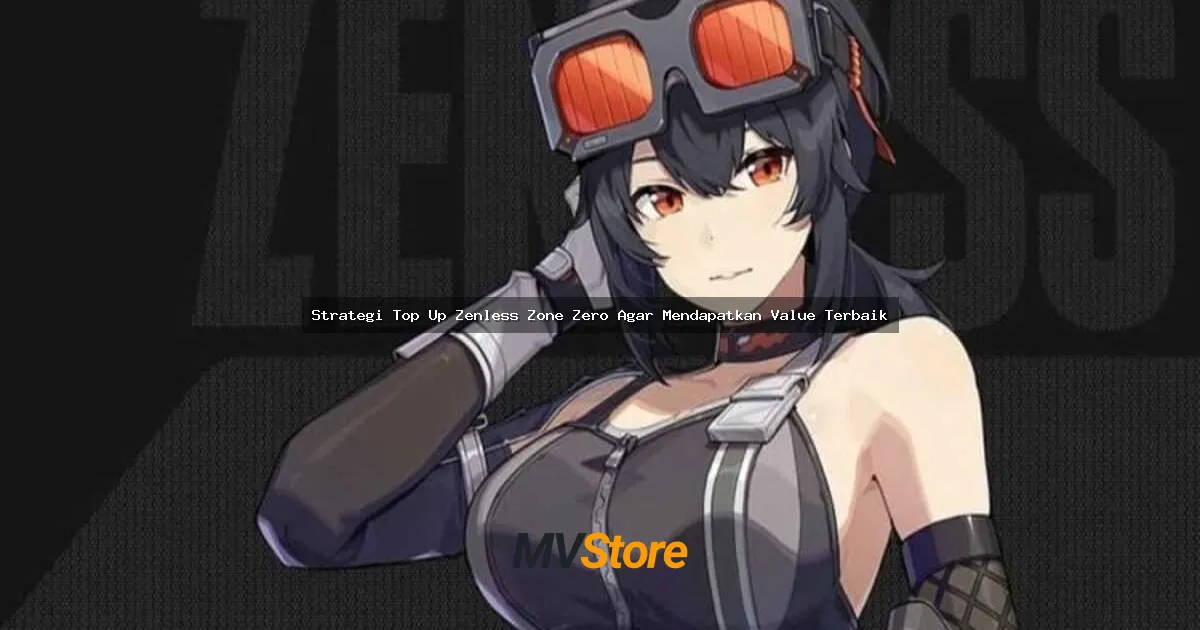 Strategi Top Up Zenless Zone Zero Agar Mendapatkan Value Terbaik