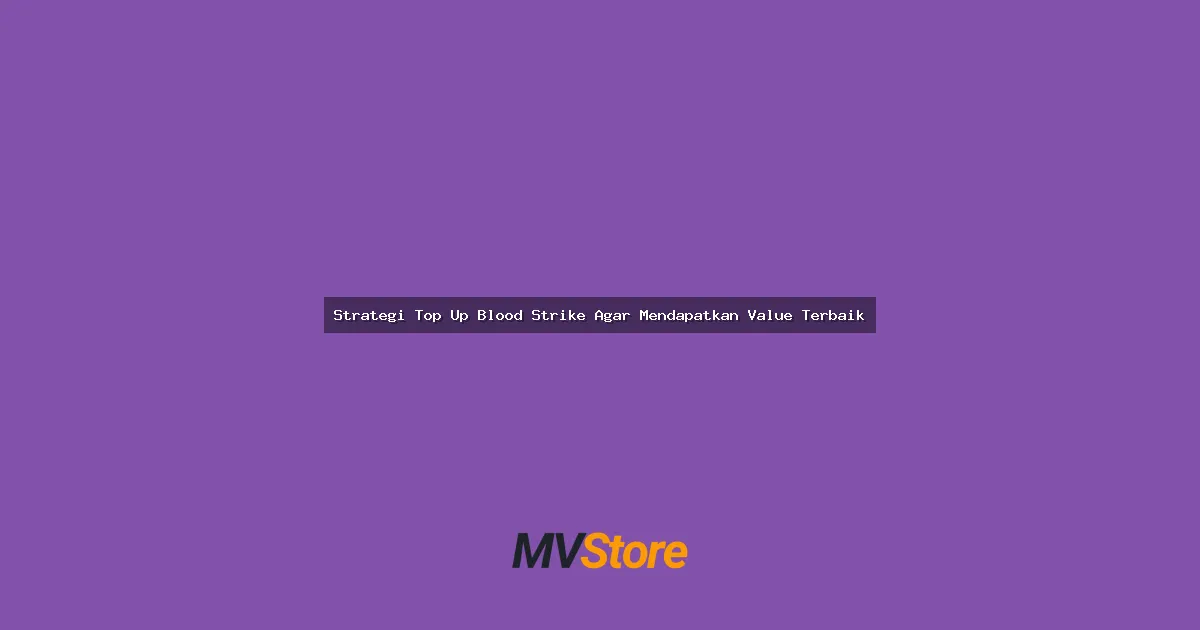 Strategi Top Up Blood Strike Agar Mendapatkan Value Terbaik