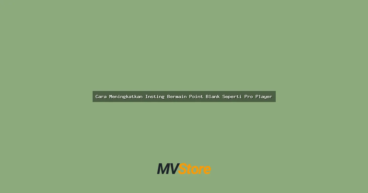 Cara Meningkatkan Insting Bermain Point Blank Seperti Pro Player