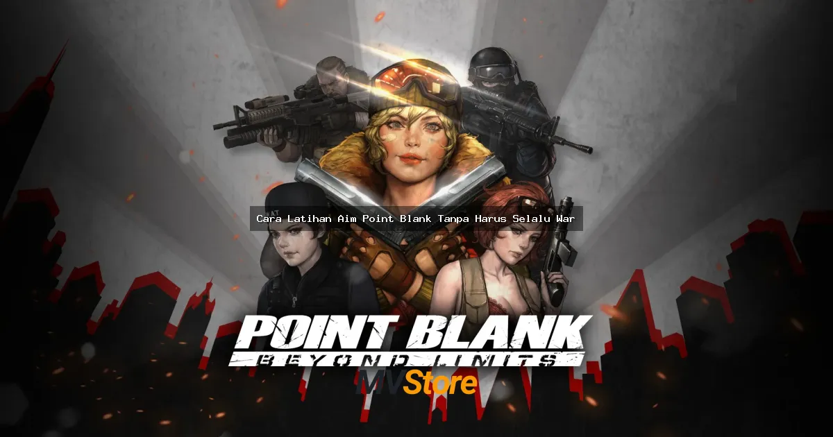 Cara Latihan Aim Point Blank Tanpa Harus Selalu War