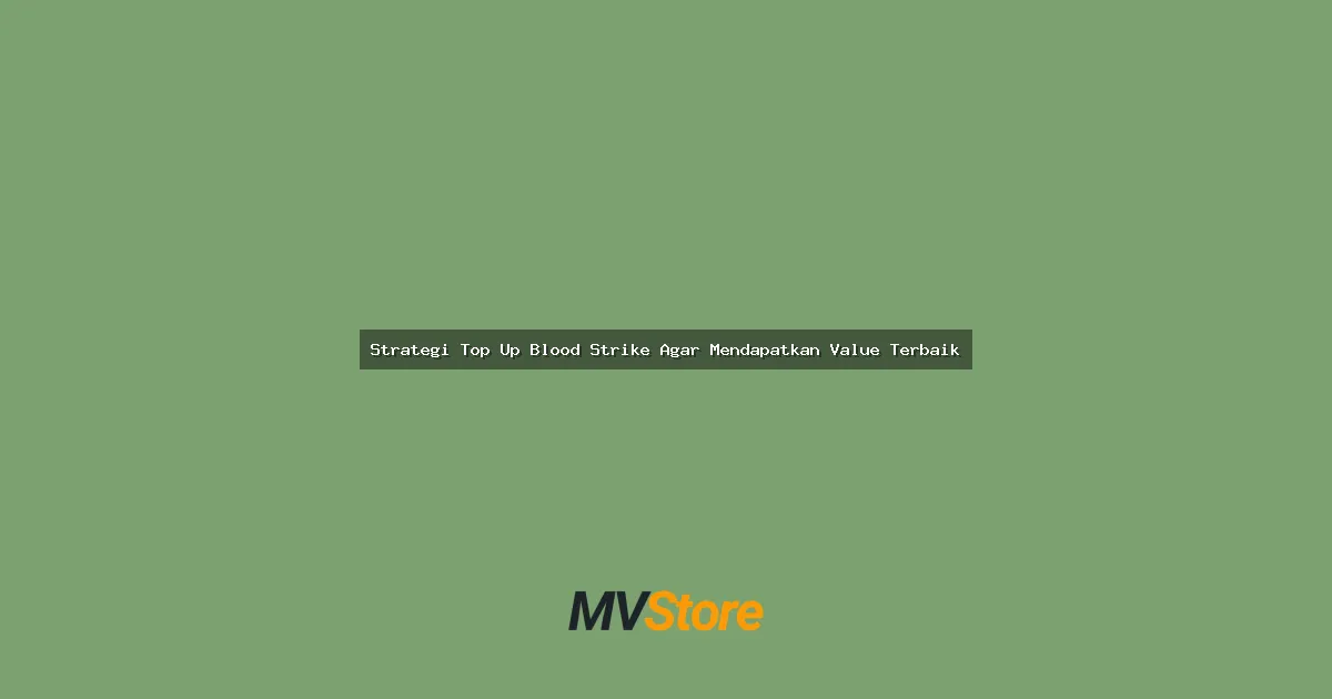 Strategi Top Up Blood Strike Agar Mendapatkan Value Terbaik