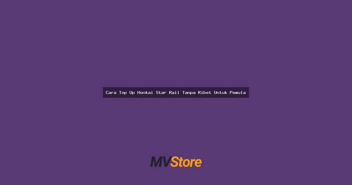 Cara Top Up Honkai Star Rail Tanpa Ribet Untuk Pemula