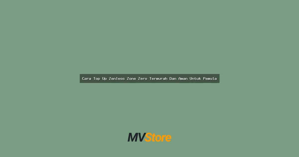 Cara Top Up Zenless Zone Zero Termurah Dan Aman Untuk Pemula: Ultimate Guide 2024
