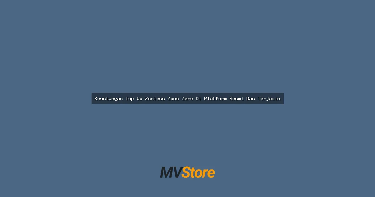 Keuntungan Top Up Zenless Zone Zero Di Platform Resmi Dan Terjamin