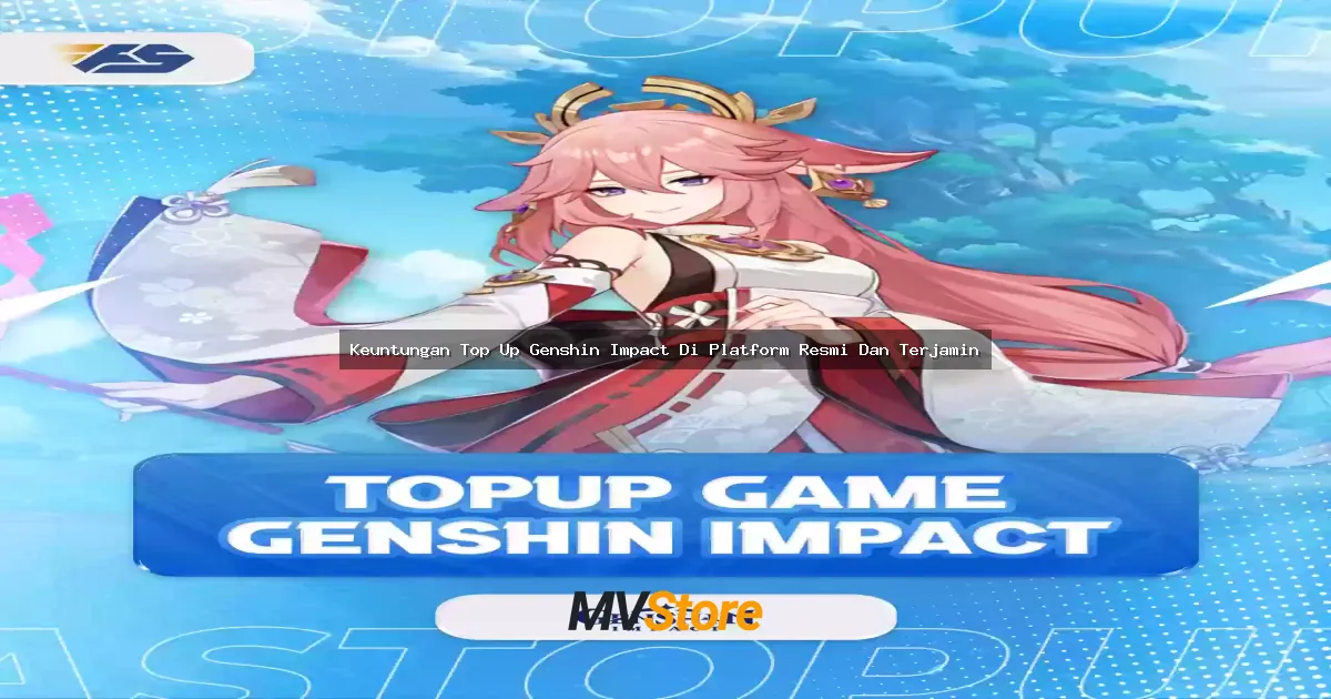 Keuntungan Top Up Genshin Impact Di Platform Resmi Dan Terjamin