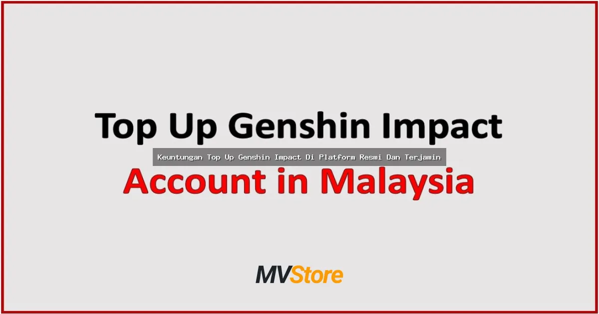 Keuntungan Top Up Genshin Impact Di Platform Resmi Dan Terjamin