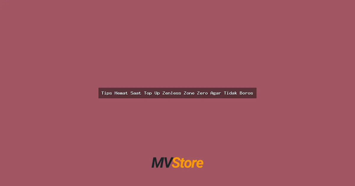 Tips Hemat Saat Top Up Zenless Zone Zero Agar Tidak Boros