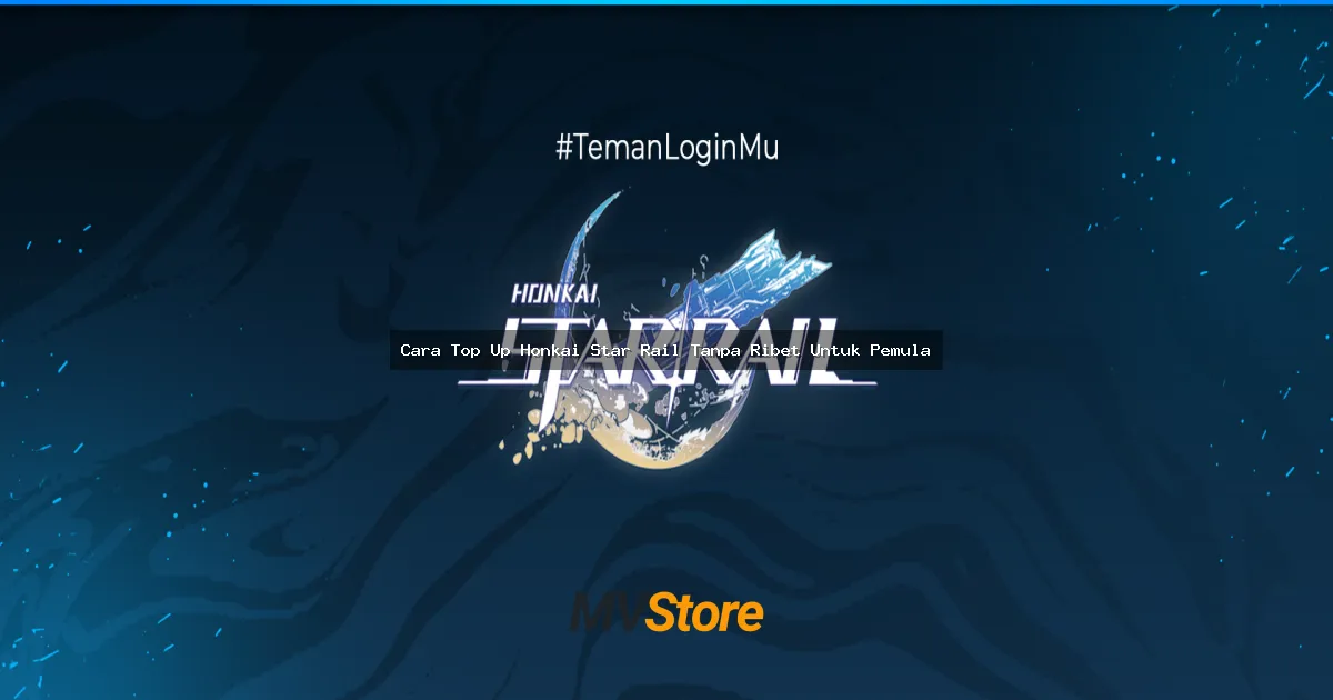 Cara Top Up Honkai Star Rail Tanpa Ribet Untuk Pemula