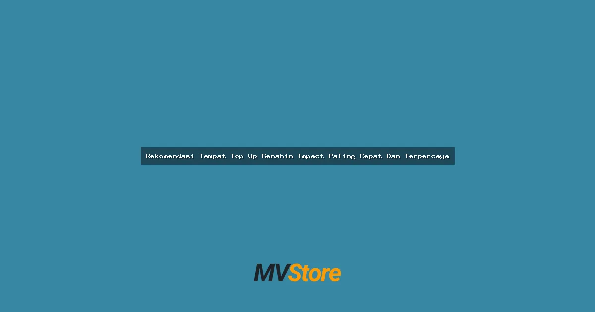 Rekomendasi Tempat Top Up Genshin Impact Paling Cepat Dan Terpercaya
