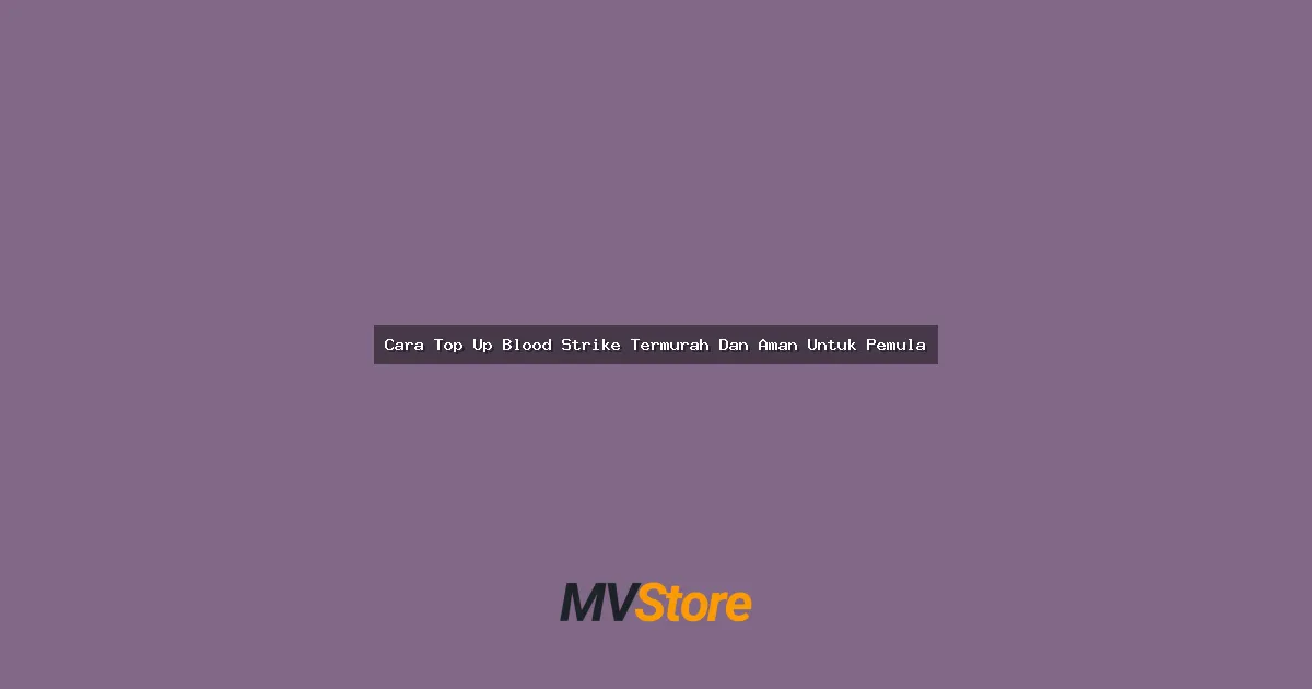 Cara Top Up Blood Strike Termurah Dan Aman Untuk Pemula: Panduan Lengkap Anti Rugi!