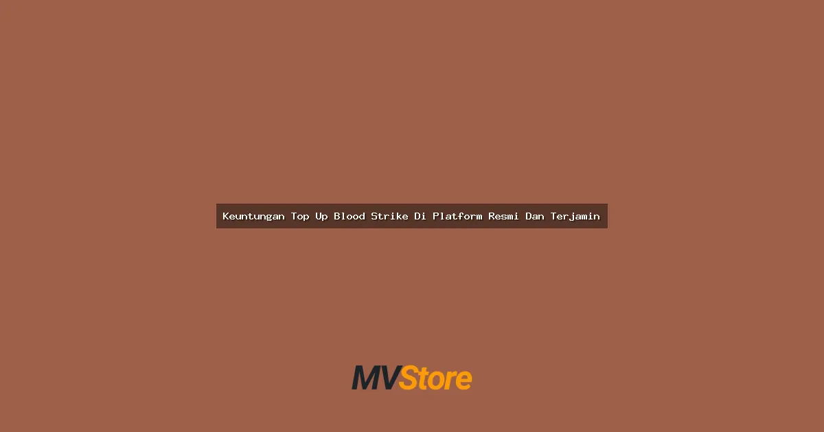 Keuntungan Top Up Blood Strike Di Platform Resmi Dan Terjamin