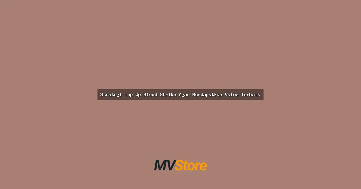 Strategi Top Up Blood Strike Agar Mendapatkan Value Terbaik