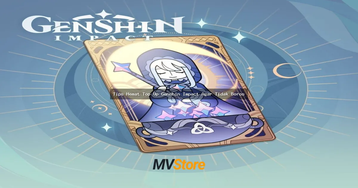Tips Hemat Top Up Genshin Impact Agar Tidak Boros: Cara Cerdas Main Gacha Tanpa Bokek!