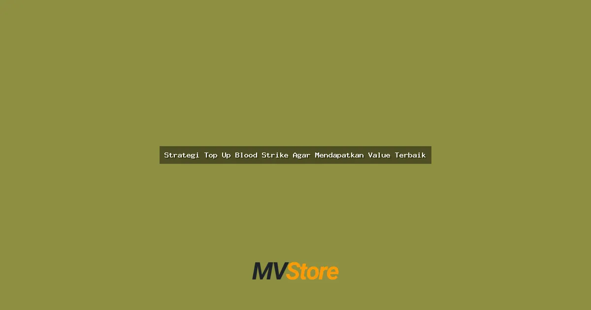 Strategi Top Up Blood Strike Agar Mendapatkan Value Terbaik