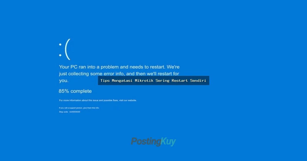 Tips Mengatasi Mikrotik Sering Restart Sendiri: Solusi Anti Ribet Buat Jaringan Lancar