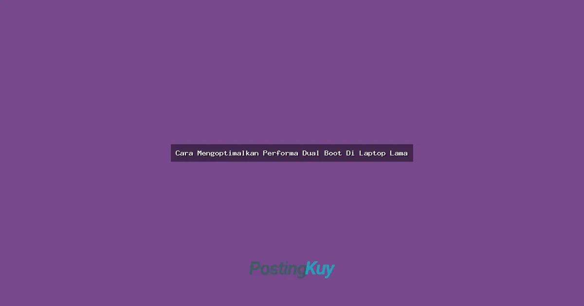 Cara Mengoptimalkan Performa Dual Boot Di Laptop Lama