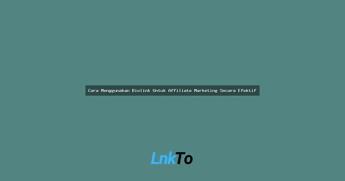 Cara Menggunakan Biolink Untuk Affiliate Marketing Secara Efektif