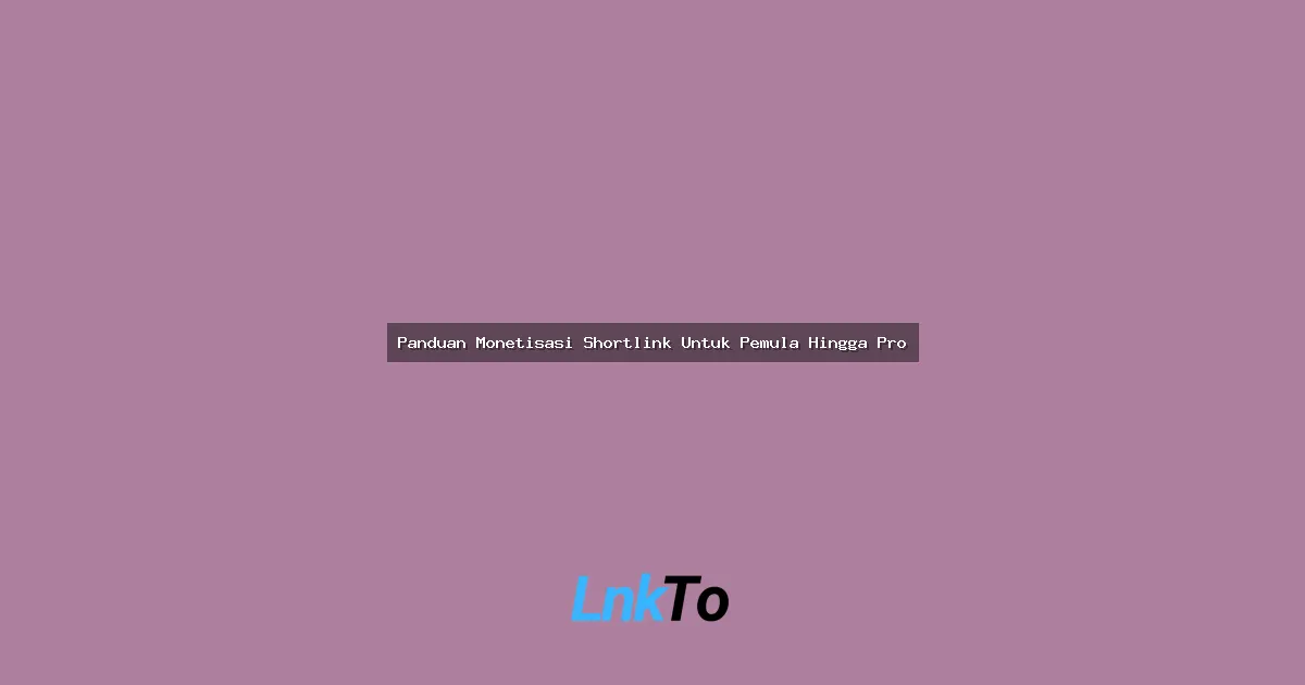 Panduan Monetisasi Shortlink Untuk Pemula Hingga Pro: Duit dari Link Cuma Modal Click!