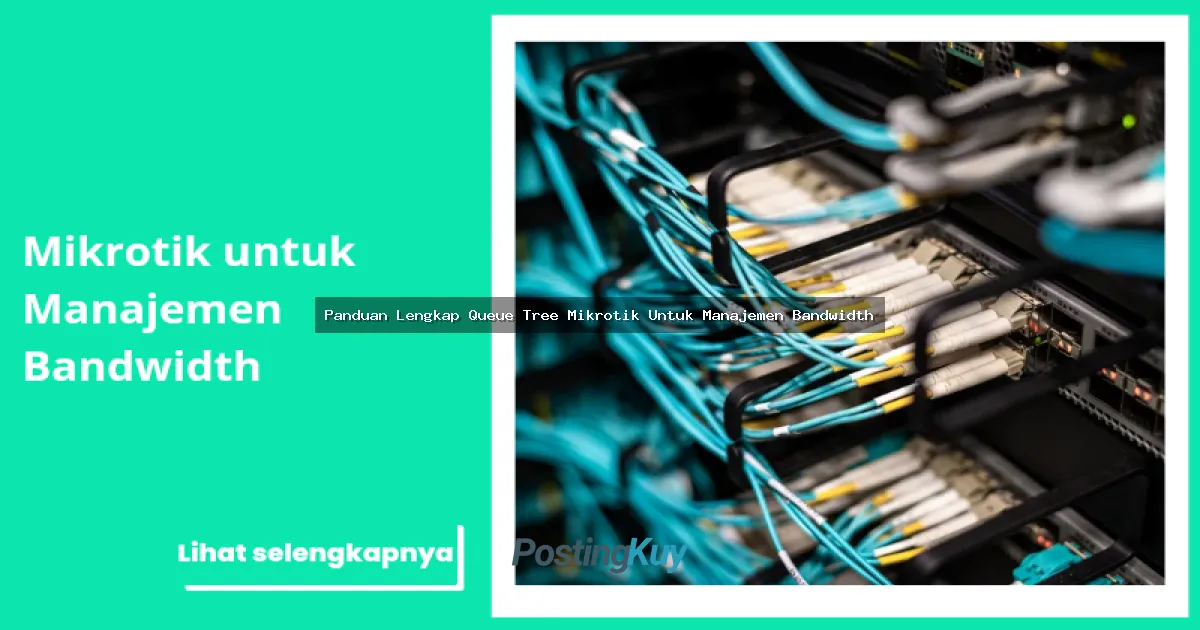 Panduan Lengkap Queue Tree Mikrotik Untuk Manajemen Bandwidth