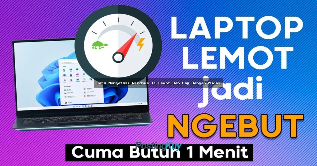 Cara Mengatasi Windows 11 Lemot Dan Lag Dengan Mudah