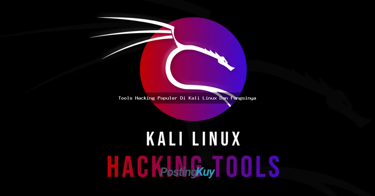 Tools Hacking Populer Di Kali Linux Dan Fungsinya: Ultimate Guide Buat Para Hacker Pemula