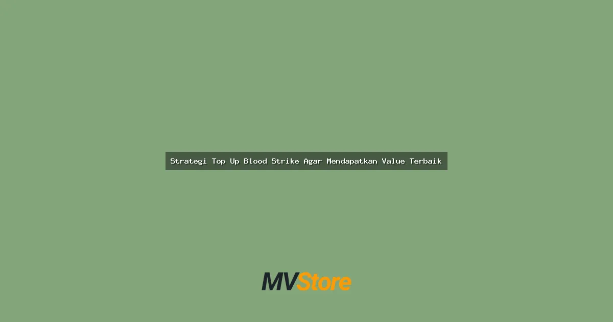 Strategi Top Up Blood Strike Agar Mendapatkan Value Terbaik