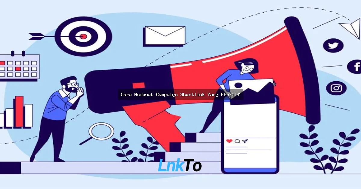 Cara Membuat Campaign Shortlink Yang Efektif: Panduan Lengkap Buat Pemula