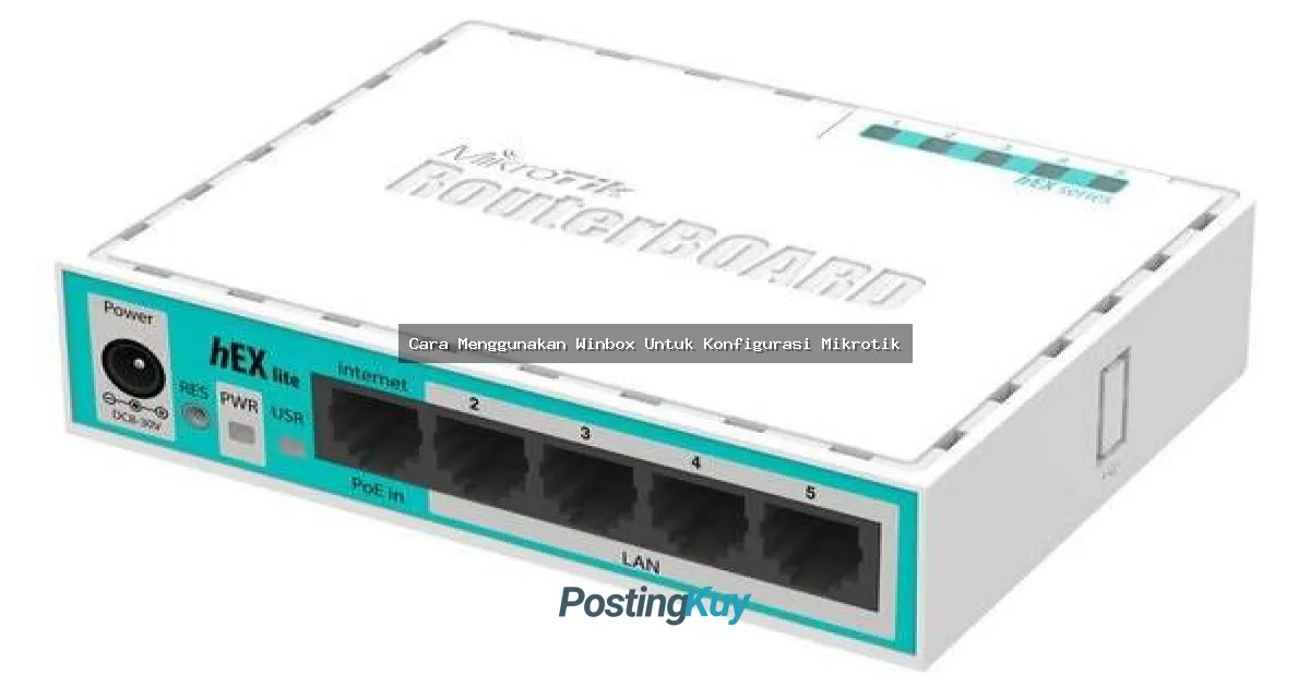 Cara Menggunakan Winbox Untuk Konfigurasi Mikrotik: Panduan Lengkap Dari Nol Sampai Jago