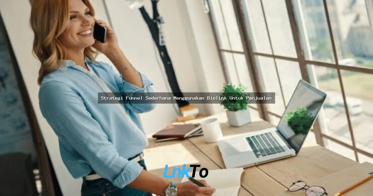Strategi Funnel Sederhana Menggunakan Biolink Untuk Penjualan