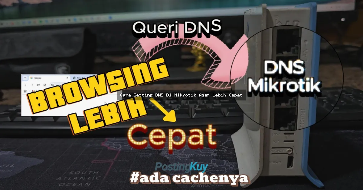 Cara Setting DNS Di Mikrotik Agar Lebih Cepat