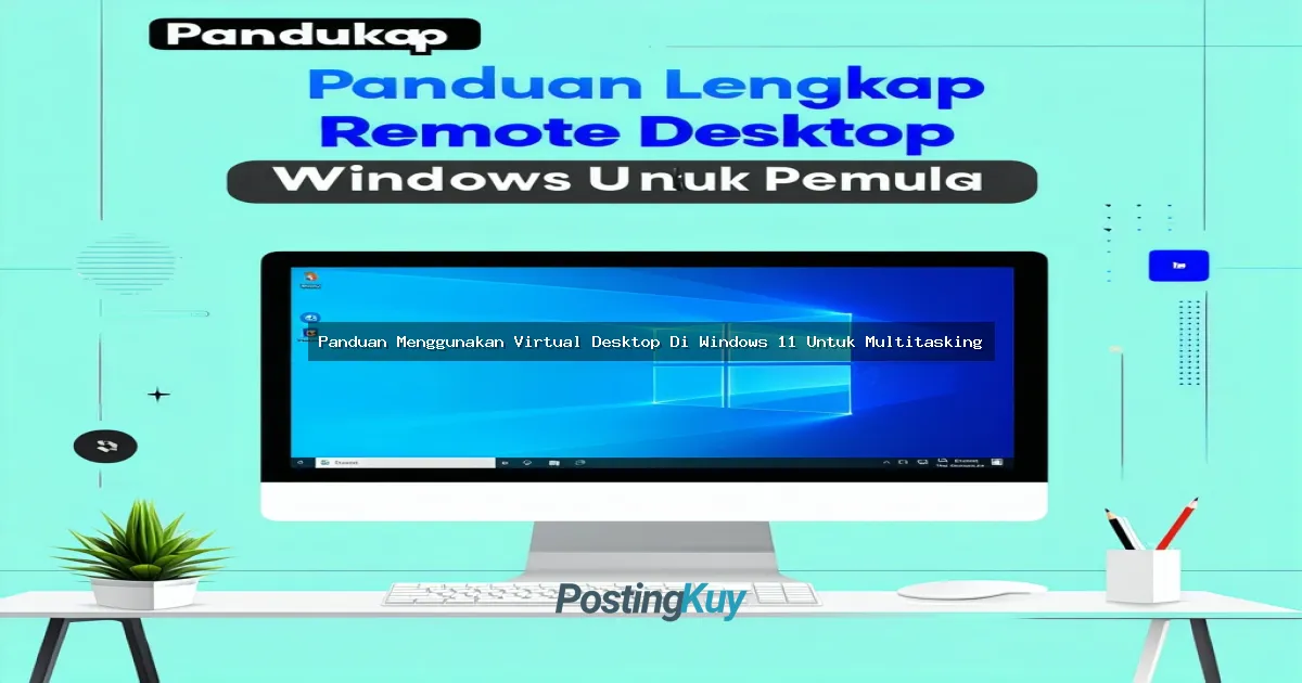 Panduan Menggunakan Virtual Desktop Di Windows 11 Untuk Multitasking