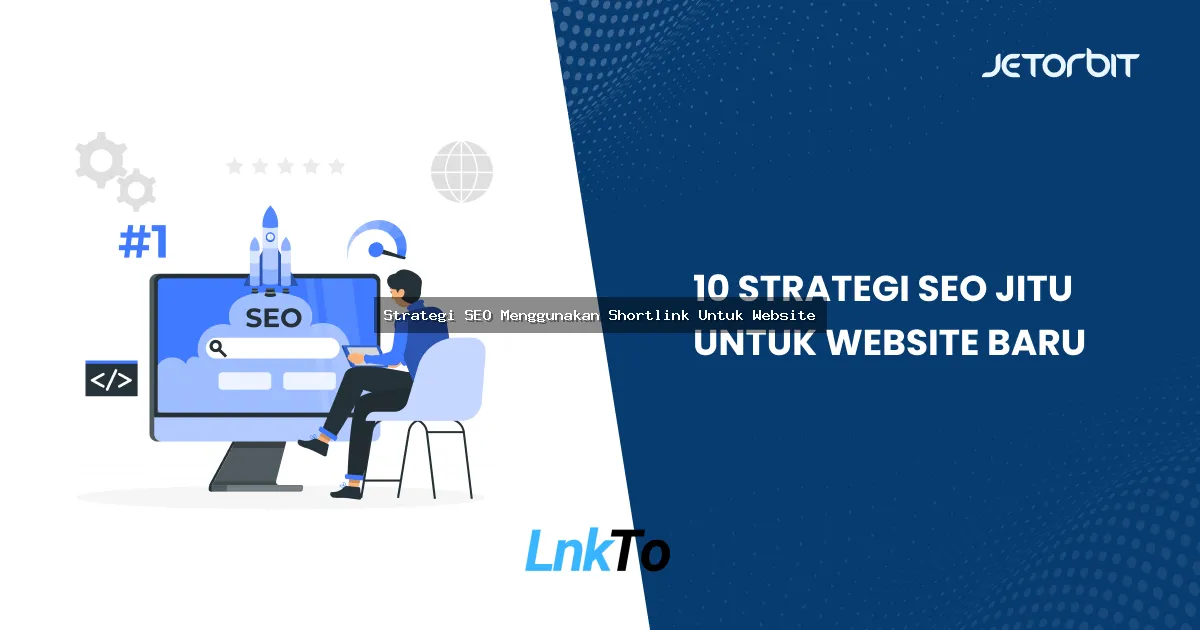 Strategi SEO Menggunakan Shortlink Untuk Website: Cara Meningkatkan Ranking dengan Link Pendek