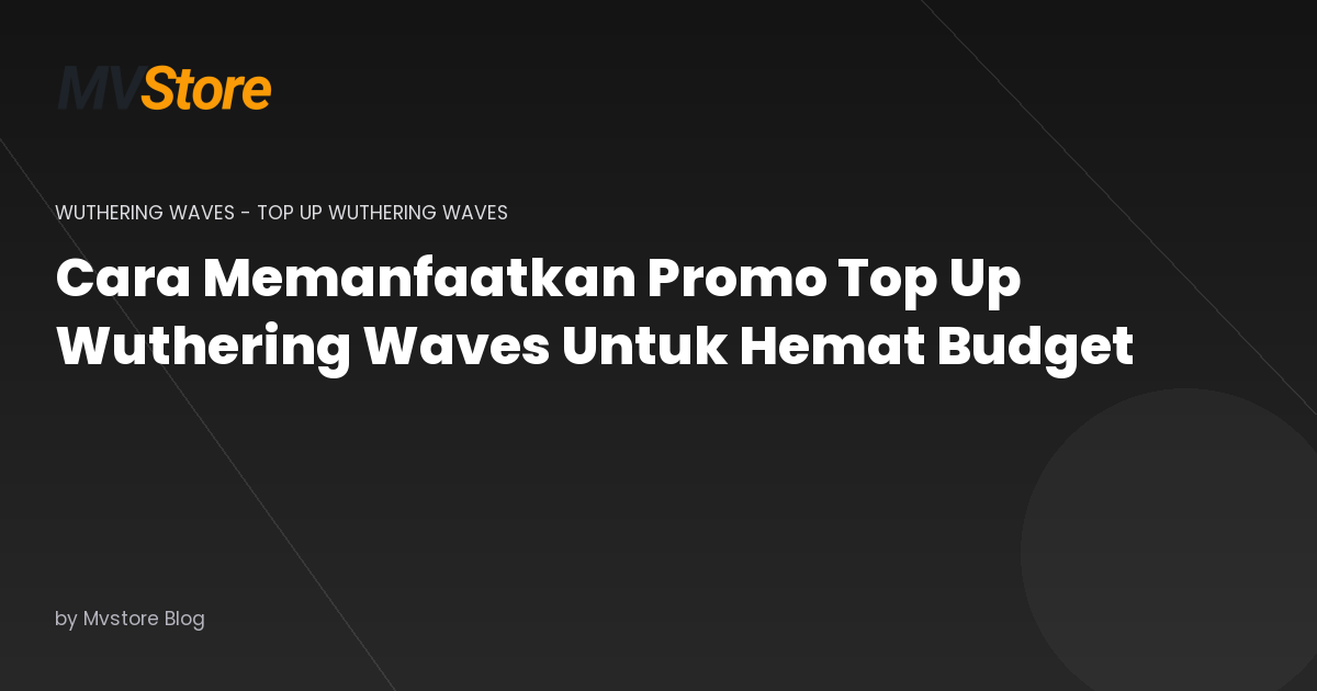 Cara Memanfaatkan Promo Top Up Wuthering Waves Untuk Hemat Budget