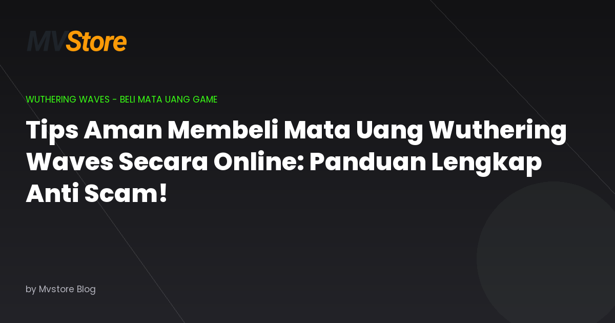 Tips Aman Membeli Mata Uang Wuthering Waves Secara Online: Panduan Lengkap Anti Scam!